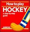 How to Play Hockey: A Step-By-Step Guide (Jarrold Sports)