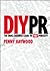 Diy Pr: The Small Business Guide to 'Free' Publicity