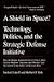 A Shield in Space? Technology, Politics, and the Strategic Defense Initiative (Global Conflict and Cooperation, 1)