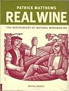 Real Wine: The Rediscovery of Natural Winemaking