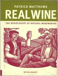 Real Wine: The Rediscovery of Natural Winemaking (Hardcover)