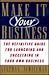 Make It Your Business: The Definitive Guide to Launching and Succeeding in Your Own Business