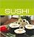 Sushi: 40 Delightful Japanese Dishes for All Occasions