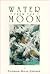 Water from the Moon by Thomas Rain Crowe