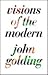 Visions of the Modern by John Golding
