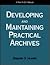 Developing and Maintaining Practical Archives: A How-To-Do-It Manual (How-to-Do-It Manuals for Librarians, No 71)