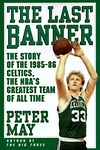 The Last Banner: The Story of the 1985-86 Celtics, the NBA's Greatest Team of All Time (Hardcover)