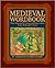 Medieval Wordbook: More Than 4,000 Terms and Expressions From Medieval Culture