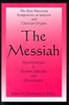 The Messiah: Developments in Earliest Judaism and Christianity : The First Princeton Symposium on Judaism and Christian Origins