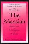 The Messiah: Developments in Earliest Judaism and Christianity : The First Princeton Symposium on Judaism and Christian Origins (Hardcover)