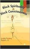 Black Spirituality and Black Consciousness: Soul Force, Culture and Freedom in the African-American Experience (Hardcover)