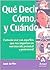Qué decir, cómo y cuándo: Comunicarse con aquellos que nos importan en nuestra vida personal y profesional (Spanish Edition)