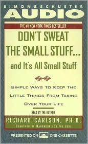 Don't Sweat the Small Stuff...And It's All Small Stuff: Simple Ways to Keep the Little Things From Taking Over Your Life