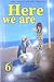 Here We Are Vol. 6