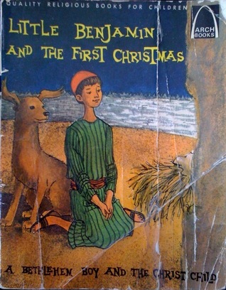 Little Benjamin and the First Christmas: Luke 2:1-18 for Children (Arch Books)