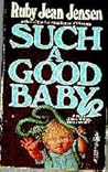 Such a Good Baby by Ruby Jean Jensen