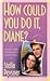 How Could You Do It, Diane?