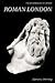 Roman London (The Archaeology of London)
