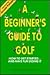 A Beginner's Guide to Golf/How to Get Started...and Have Fun Doing It