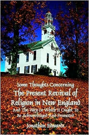 Some Thoughts Concerning The Present Revival In New England And The Way It Ought To Be Acknowledged And Promoted (The Works Of Jonathan Edwards)