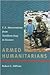 Armed Humanitarians: U.S. Interventions from Northern Iraq to Kosovo