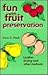 Fun With Fruit Preservation...