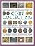The Complete Illustrated Guide to Coin Collecting: How to start and build a great collection: the complete companion to world coins from antiquity to ... presentation, cataloguing, buying and selling