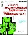 Designing Secure Web-Based Applications for Microsoft Windows 2000 (Dv-Mps Designing) Designing Secure Web-Based Applications for Microsoft Windows 2000 (Dv-Mps Designing)