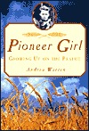 Pioneer Girl : Growing Up on the Prairie (Library Binding)