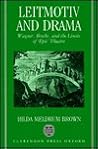 Leitmotiv and Drama: Wagner, Brecht, and the Limits of "Epic" Theatre Leitmotiv and Drama: Wagner, Brecht, and the Limits of "Epic" Theatre