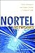 Nortel Networks: How Innovation and Vision Created a Network Giant