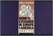 Money and Exchange in Europe and America, 1600-1775: A Handbook (Published by the Omohundro Institute of Early American History and Culture and the University of North Carolina Press)