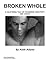 Broken Whole  by Keith Adams