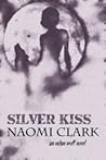 Silver Kiss by Naomi Clark
