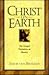Christ on Earth: The Life of Jesus According to His Disciples & Contemporaries