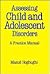 Assessing Child and Adolescent Disorders: A Practice Manual