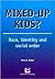 Mixed-up Kids?: Race, Identity and Social Order