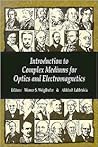 Introduction to Complex Mediums for Optics and Electromagnetics (SPIE Press Monograph Vol. PM123) Introduction to Complex Mediums for Optics and Electromagnetics (SPIE Press Monograph Vol. PM123)