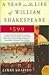Year in the Life of William Shakespeare by James Shapiro