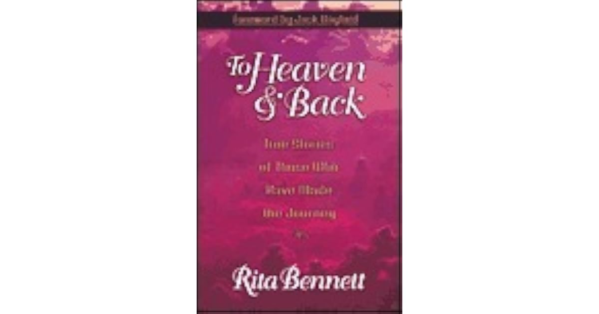 To Heaven and Back True Stories of Those Who Have
