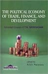 Political Economy of Trade, Finance, and Development: Selected Papers of T.N. Srinivasan