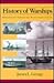 History of Warships: From Ancient Times to the Twenty-First Century