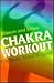 Chakra Workout: For Body, Mind, and Spirit