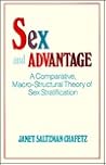 Sex and Advantage: A Comparative Macro-Structural Theory of Sex Stratification Sex and Advantage: A Comparative Macro-Structural Theory of Sex Stratification