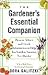 The GARDENER'S ESSENTIAL COMPANION: Proven Advice and Lively Information to Help You Garden Smarter, Not Harder