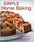 Simple Home Baking: Over 90 Irresistable Recipes For Cakes, Muffins And Other Sweet Delights