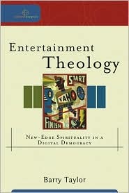 Entertainment Theology: New-Edge Spirituality in a Digital Democracy (Cultural Exegesis)