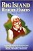 Big Island History Makers: Remarkable Historical Characters Who Shaped Events--Explorers, Hawaiian Royalty, Adventurers, Missionaries