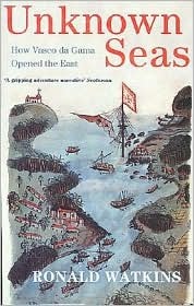 Unknown Seas: How Vasco Da Gama Opened The East (Paperback)