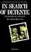 In Search of Detente: The Politics of East-West Relations Since 1945 (The Making of the 20th Century)